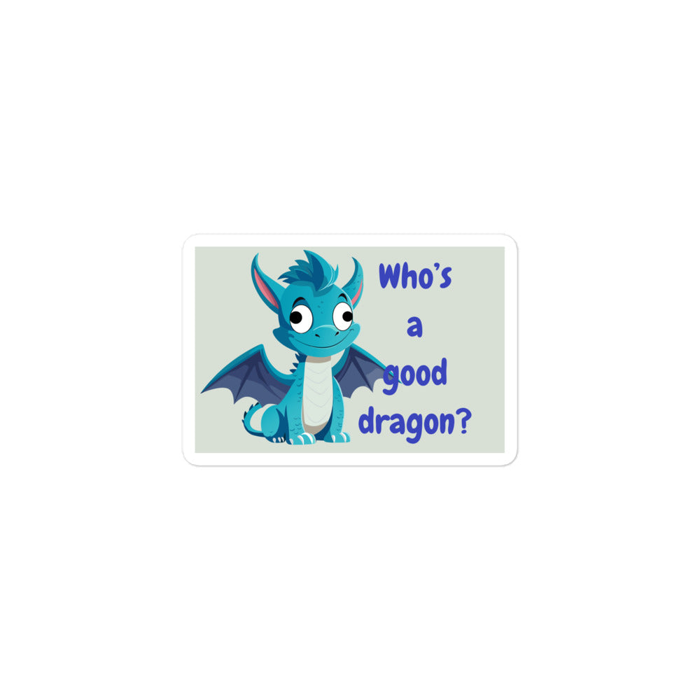 “Whose a good dragon?” Blue sticker