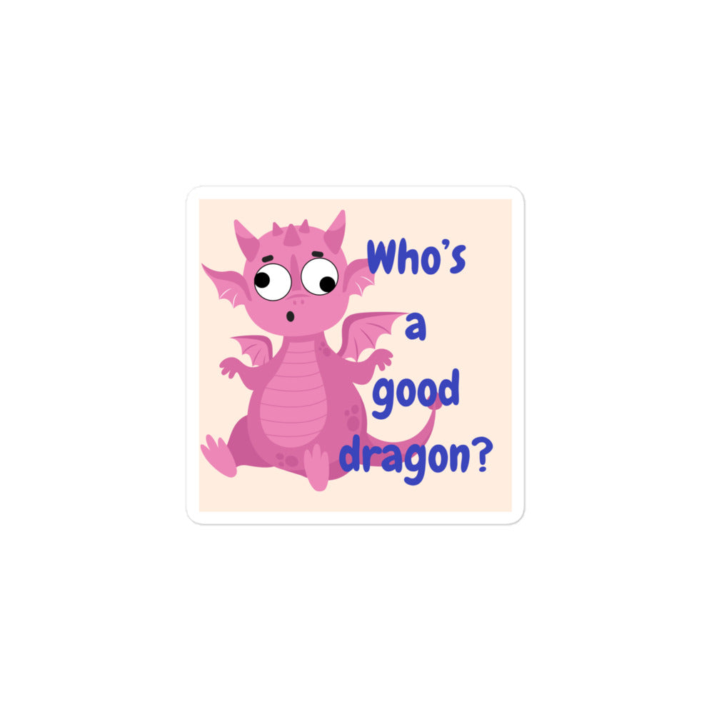 “Whose a good dragon?” Pink sticker