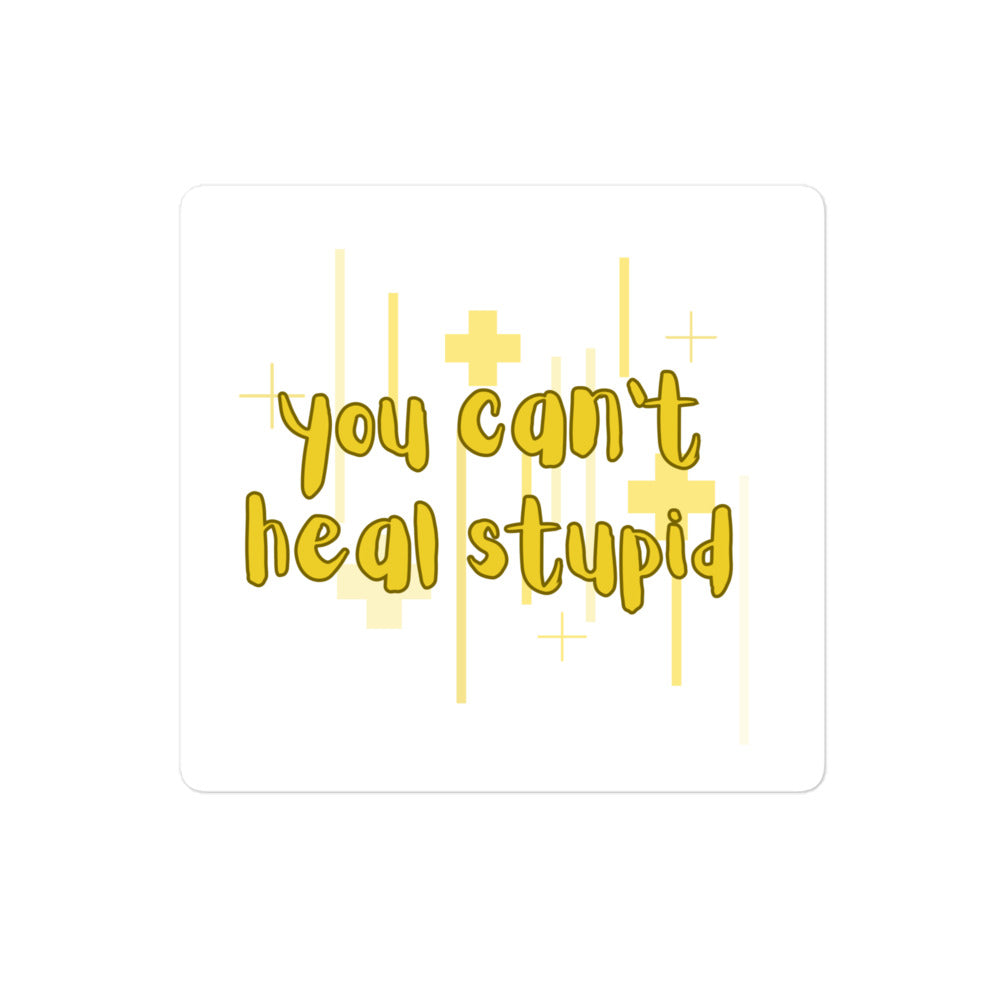 Can’t heal stupid sticker