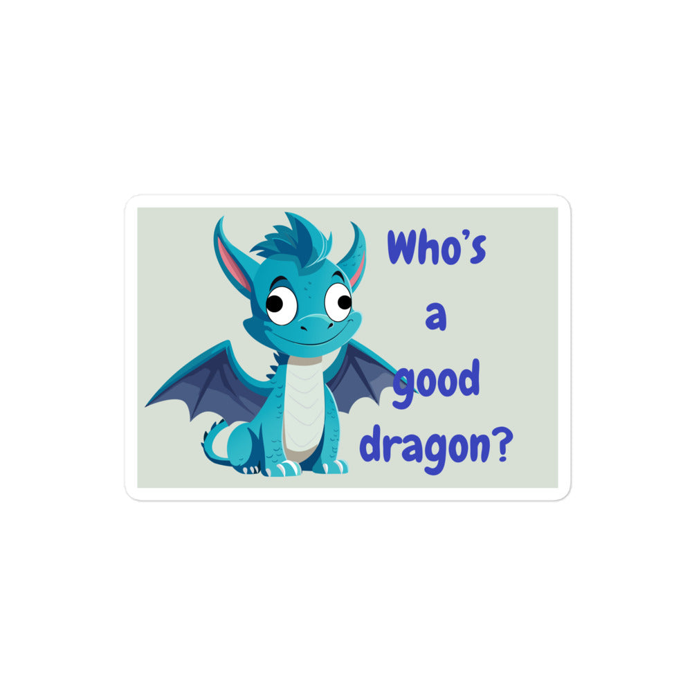 “Whose a good dragon?” Blue sticker