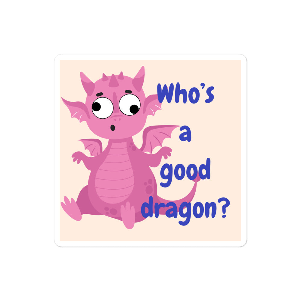 “Whose a good dragon?” Pink sticker