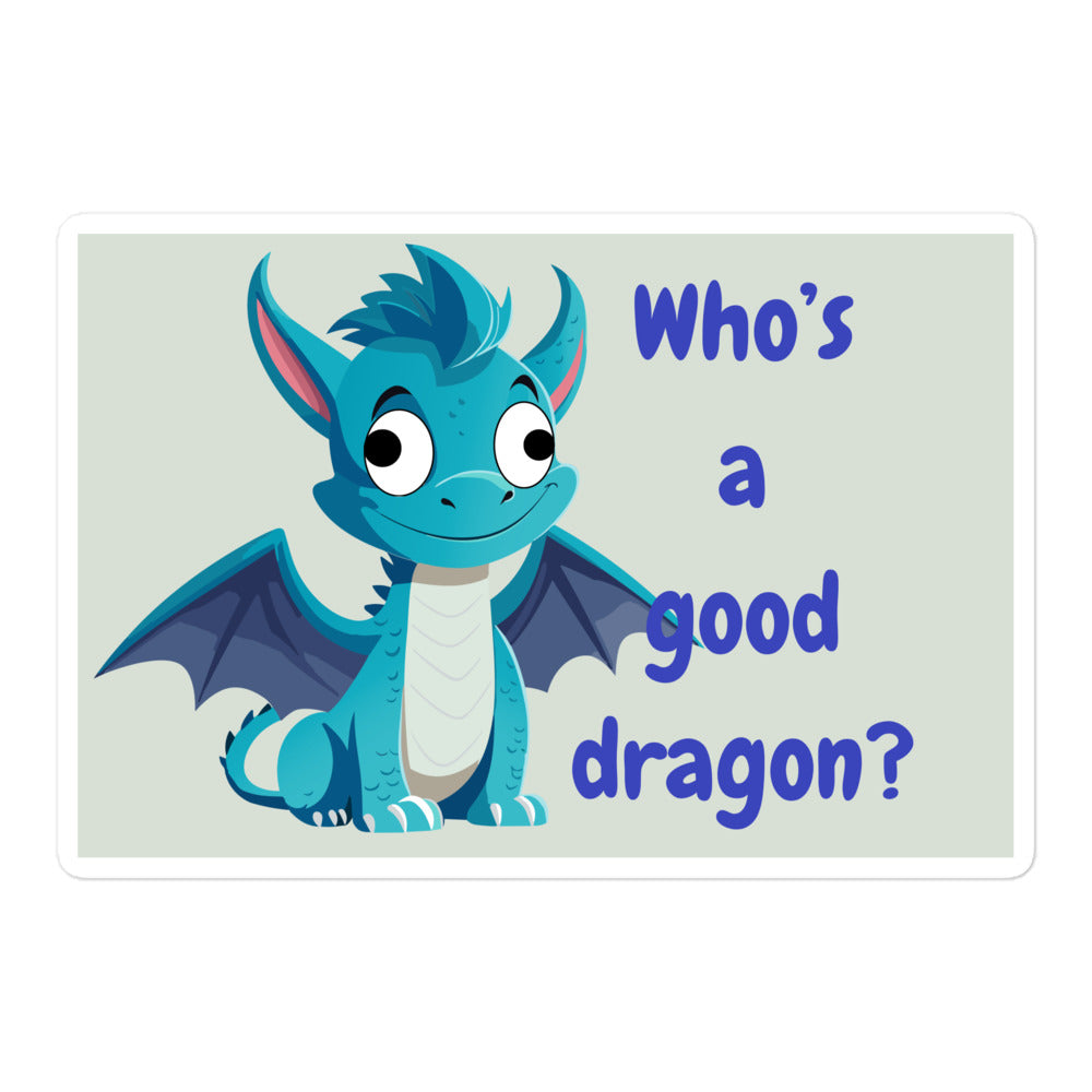 “Whose a good dragon?” Blue sticker