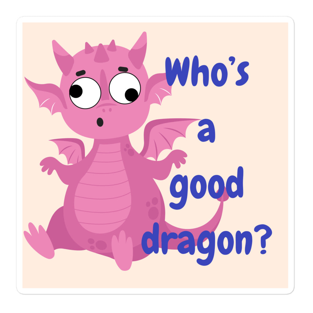 “Whose a good dragon?” Pink sticker