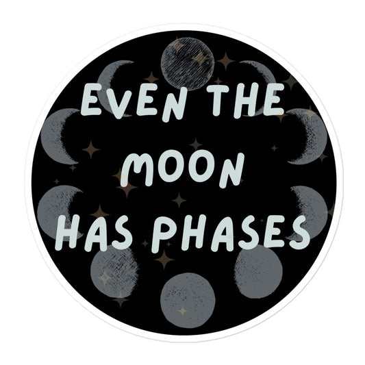 Even the Moon has Phases sticker